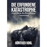 Die erfundene Katastrophe: Ohne CO2 in die Öko-Diktatur