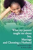 What my parents taught me about sex, marriage & choosing a husband by Huey Cuffie (2013-11-12)