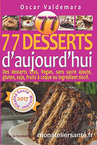 Download 77 Desserts d’Aujourd’hui Des desserts Crus, Vegan, sans sucre ajouté, gluten, soja, fruits à coque ou ingrédient nocif.: Régalez-vous sainement en protégeant votre santé et celle de vos proches. Download 77 Desserts d’Aujourd’hui Des desserts Crus, Vegan, sans sucre ajouté, gluten, soja, fruits à coque ou ingrédient nocif.: Régalez-vous sainement en protégeant votre santé et celle de vos proches.