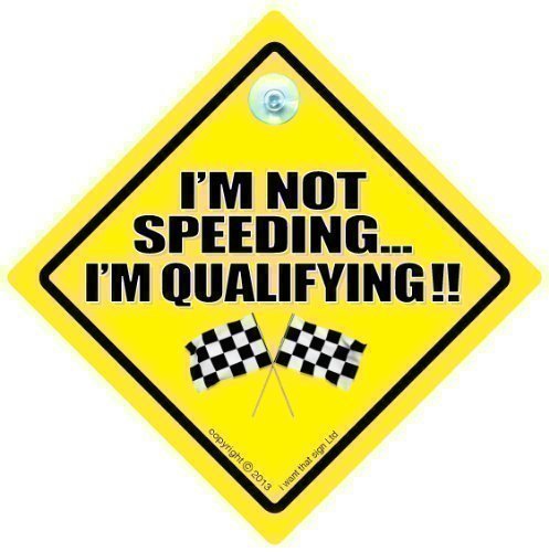 I'm Not Speeding I'm Qualifying Car Sign, Car Sign, baby on board, Novelty Car Sign, Joke Sign, Fun Sign, Tailgating sign, Motor Racing Car sign, Racing Driver Sign (693)