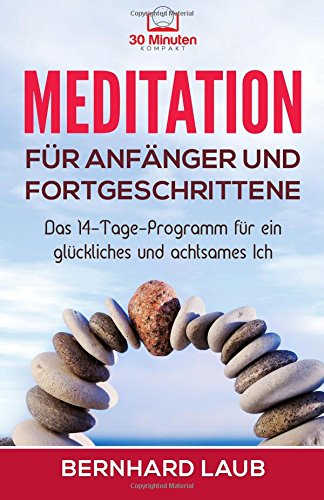 Download Meditation - Für Anfänger und Fortgeschrittene: Das 14-Tage-Programm für ein glückliches und achtsames Ich (Achtsamkeit, Meditation lernen, Meditation ... Meditation für Skeptiker, Stressbewältigung) Download Meditation - Für Anfänger und Fortgeschrittene: Das 14-Tage-Programm für ein glückliches und achtsames Ich (Achtsamkeit, Meditation lernen, Meditation ... Meditation für Skeptiker, Stressbewältigung)