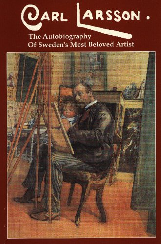 Carl Larsson : The Autobiography of Sweden's Most Beloved Artist (English Edition)