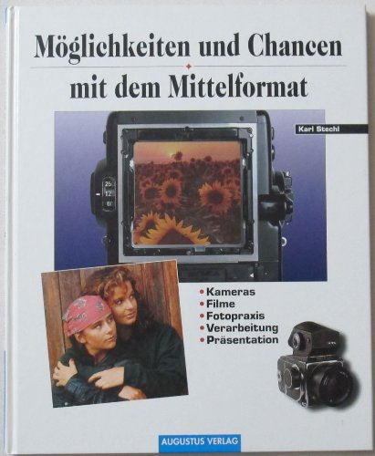 Preisvergleich Produktbild Möglichkeiten und Chancen mit dem Mittelformat. Kameras, Filme, Fotopraxis, Verarbeitung, Präsentation