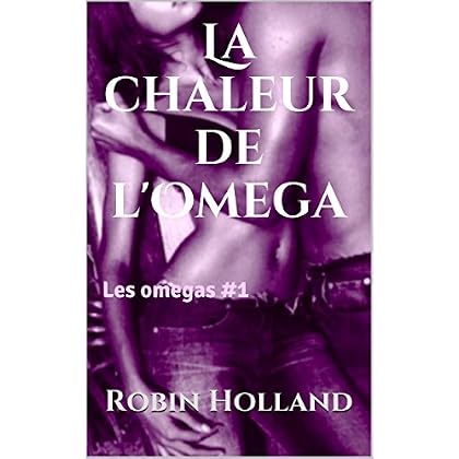 La chaleur de l'Omega: Les omegas #1 La chaleur de l'Omega: Les omegas #1