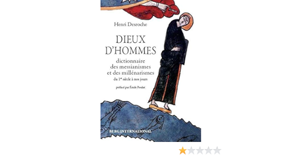 Amazon Fr Dieux D Hommes Dictionnaire Des Messianismes Et Des Millenarismes Du 1er Siecle A Nos Jours Desroche Henri Livres