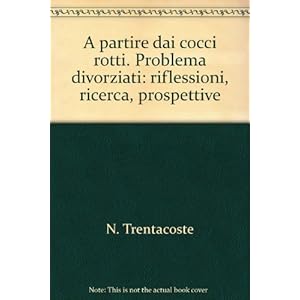 A partire dai cocci rotti. Problema divorziati: riflessioni, ricerca, prospettive