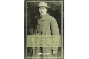 Bulmer Hobson and the Nationalist Movement in Twentieth--Century Ireland.