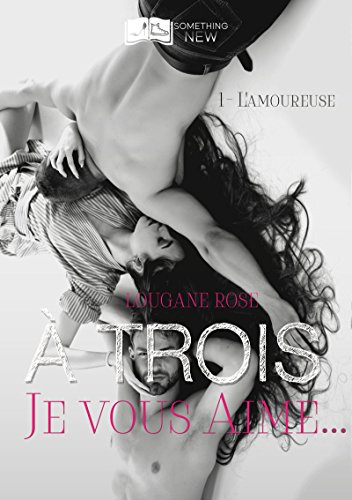 À Trois Je Vous Aime, tome 1 : L'amoureuse par [Rose, Lougane]