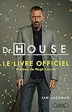 DR HOUSE LE LIVRE OFFICIEL - PREFACE DE HUGH LAURI