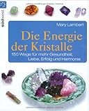Image de Die Energie der Kristalle: 150 Wege für mehr Gesundheit, Liebe, Erfolg und Harmonie