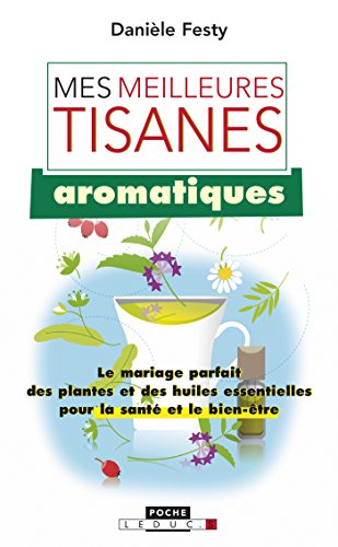 Download Mes meilleures tisanes aromatiques: Le mariage parfait des plantes et des huiles essentielles pour la santé et le bien-être Download Mes meilleures tisanes aromatiques: Le mariage parfait des plantes et des huiles essentielles pour la santé et le bien-être
