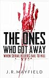 The Ones Who Got Away: When Serial Killers Fail to Kill (A Life of Death) (English Edition) by
