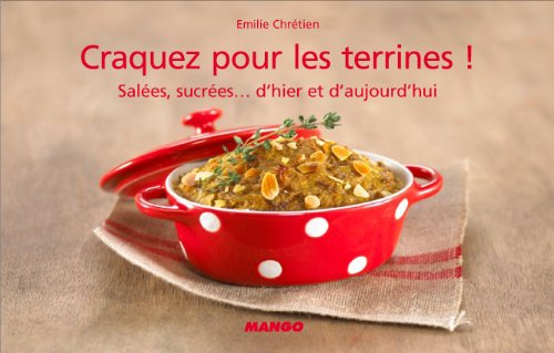 Craquez pour les terrines ! : Salées, sucrées, d'hier et d'aujourd'hui gratuit