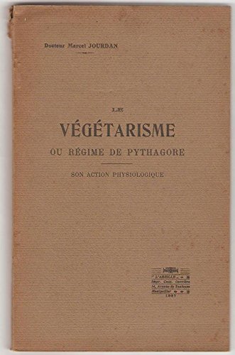 Le végétarisme ou régime de pythagore - son action physiologique. gratuit Le végétarisme ou régime de pythagore - son action physiologique. gratuit