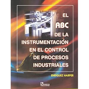 El abc de la instrumentacion en el control de procesos Industriales / The ABC of Instrumentation in the Control of Indus