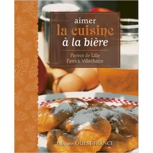 AIMER LA CUISINE A LA BIERE de PATRICK VILLECHAIZE, PIERRE COUCKE DIDIER BENAOUDA ( 17 janvier 2012 ) AIMER LA CUISINE A LA BIERE de PATRICK VILLECHAIZE, PIERRE COUCKE DIDIER BENAOUDA ( 17 janvier 2012 )