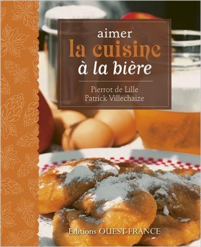 Download AIMER LA CUISINE A LA BIERE de PATRICK VILLECHAIZE, PIERRE COUCKE DIDIER BENAOUDA ( 17 janvier 2012 ) Download AIMER LA CUISINE A LA BIERE de PATRICK VILLECHAIZE, PIERRE COUCKE DIDIER BENAOUDA ( 17 janvier 2012 )