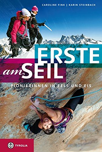 Download Erste am Seil: Pionierinnen in Fels und Eis. Wenn Frauen in den Bergen ihren eigenen Weg gehen Download Erste am Seil: Pionierinnen in Fels und Eis. Wenn Frauen in den Bergen ihren eigenen Weg gehen