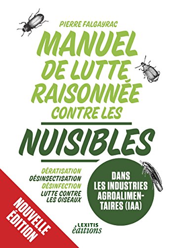 Manuel de lutte raisonnée contre les nuisibles dans les industries agroalimentaires (iaa) : Dératisation - désinsectisation - désinfection - lutte contre les oiseaux gratuit Manuel de lutte raisonnée contre les nuisibles dans les industries agroalimentaires (iaa) : Dératisation - désinsectisation - désinfection - lutte contre les oiseaux gratuit