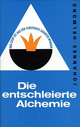 Die entschleierte Alchemie: Das Geheimnis des Steins der Weisen erstmalig offen erklärt