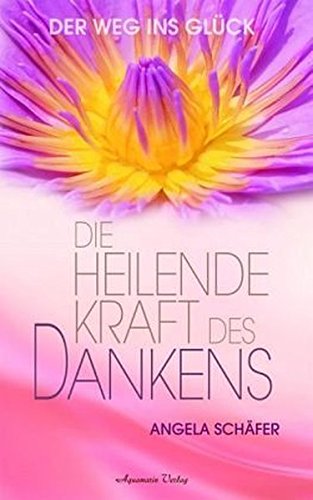 Download Die heilende Kraft des Dankens. Der Weg ins Glück (Gebundene Ausgabe) Download Die heilende Kraft des Dankens. Der Weg ins Glück (Gebundene Ausgabe)