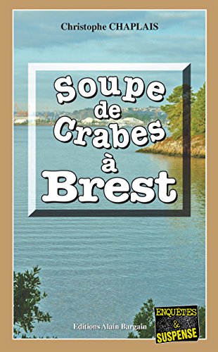 Soupe de crabes à Brest: Une enquête d'Arsène Barbaluc (Enquêtes  &  Suspense)