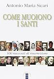 Come muoiono i santi. 100 racconti di risurrezione