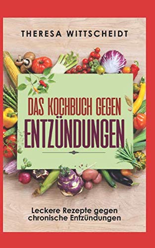 Preisvergleich Produktbild Das Kochbuch gegen Entzündungen: Leckere Rezepte gegen chronische Entzündungen
