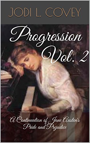 Progression Vol. 2: A Continuation of Jane Austen's Pride and Prejudice (English Edition) Progression Vol. 2: A Continuation of Jane Austen's Pride and Prejudice (English Edition)