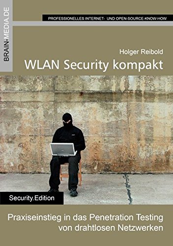 WLAN Security kompakt: Praxiseinstieg in das Penetration Testing von drahtlosen Netzwerken (Security.Edition)