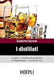 Image de I distillati: La storia le tecniche di produzione la degustazione i cocktail piu' not