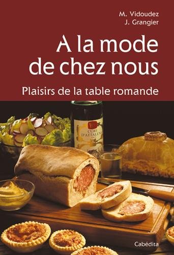 Download A la mode de chez nous-plaisirs de la table romande Download A la mode de chez nous-plaisirs de la table romande