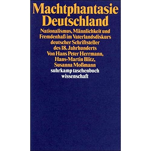 [PDF] Download Machtphantasie Deutschland: Nationalismus- Mánnlichkeit und Fremdenhaß im Vaterlandsdiskurs deutscher Schriftsteller des 18. Jahrhunderts Kostenlos