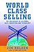 World Class Selling: The Crossroads of Customer, Sales, Marketing and Technology (English Edition) by 
