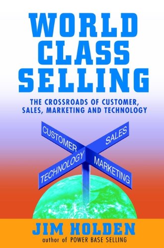 World Class Selling: The Crossroads of Customer, Sales, Marketing and Technology (English Edition)