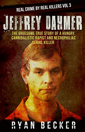 Download Jeffrey Dahmer: The Gruesome True Story of a Hungry Cannibalistic Rapist and Necrophiliac Serial Killer (Real Crime by Real Killers Book 3) Download Jeffrey Dahmer: The Gruesome True Story of a Hungry Cannibalistic Rapist and Necrophiliac Serial Killer (Real Crime by Real Killers Book 3)