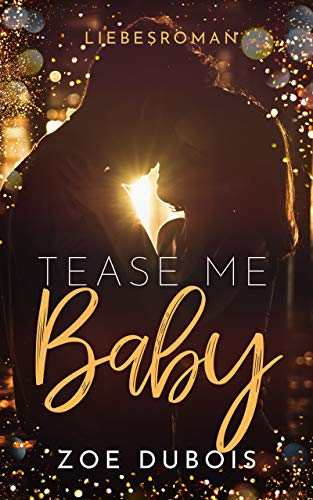 Tease Me Baby: Liebesroman von [Dubois, Zoe]