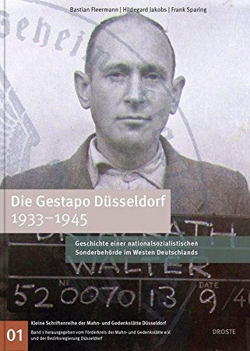 Die Gestapo Düsseldorf 1933-1945: Geschichte einer nationalsozialistischen Sonderbehörde im Westen Deutschlands (Kleine Schriftenreihe der Mahn- und Gedenkstätte Düsseldorf)
