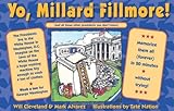 Yo Millard Fillmore!: (And all those other Presidents you don't know) by Will Cleveland, Mark Alvarez