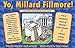 Yo Millard Fillmore!: (And all those other Presidents you don't know) by Will Cleveland, Mark Alvarez