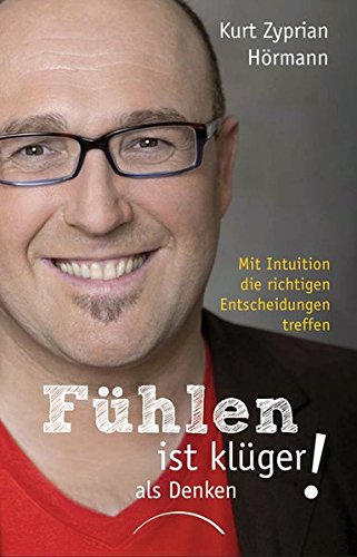 Preisvergleich Produktbild Fühlen ist klüger als denken!: Mit Intuition die richtigen Entscheidungen treffen