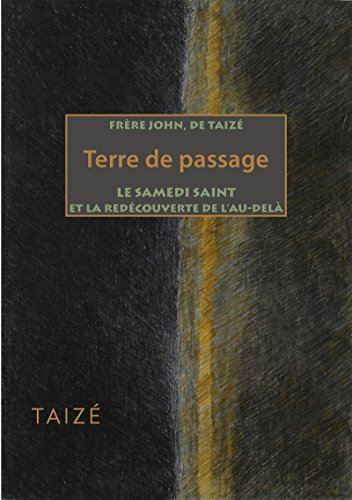 Terre de passage: Le samedi saint et la redécouverte de l'au-delà Terre de passage: Le samedi saint et la redécouverte de l'au-delà