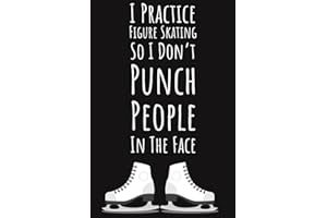 I Practice Figure Skating So I Don't Punch People In The Face: Figure Skating Gifts For Teen Girls, Ruled Journal To Write In