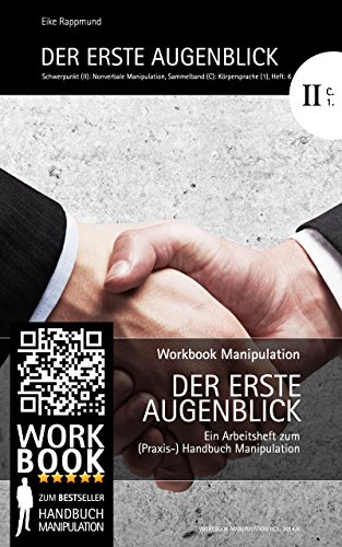 Download Der erste Augenblick: Arbeitsheft IIC1 (Körpersprache I) zum Workbook Manipulation (Nonverbale Manipulation/Körpersprache) Download Der erste Augenblick: Arbeitsheft IIC1 (Körpersprache I) zum Workbook Manipulation (Nonverbale Manipulation/Körpersprache)