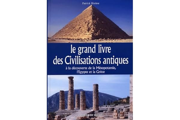 Le grand livre des Civilisations antiques: A la découverte de la Mésopotamie, l'Egypte et la Grèce