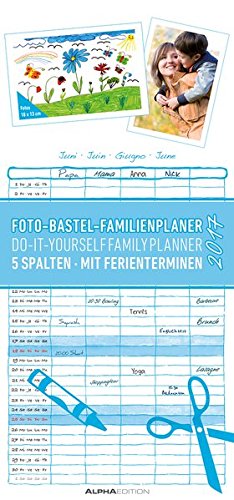 Foto-Bastel-Familienplaner 2017 - Bastelkalender / Do it yourself calendar (21 x 45) - datiert - 5 Spalten - mit Ferienterminen