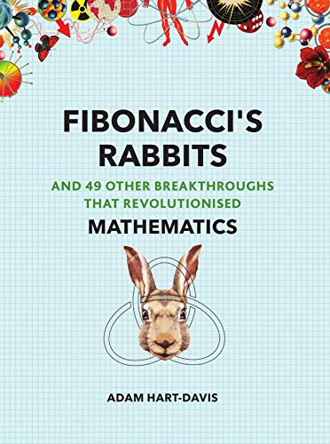 Fibonacci's Rabbits: And 49 Other Breakthroughs that Revolutionised Mathematics (Great Experiments)