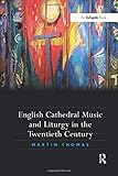 English Cathedral Music and Liturgy in the Twentieth Century
