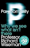 Paranormality: Why We See What Isn't There Paranormality: Why We See What Isn't There