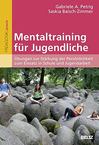 Download Mentaltraining für Jugendliche: Übungen zur Stärkung der Persönlichkeit zum Einsatz in Schule und Jugendarbeit